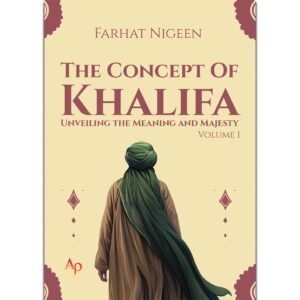 The Concept of Khalifa Unveiling the Meaning and Majesty Vol 1