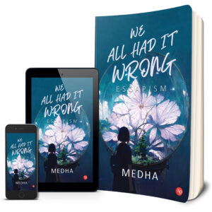 WE ALL HAD IT WRONG (ESCAPISM)