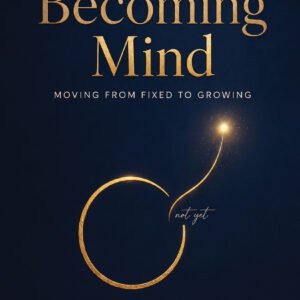 The Becoming Mind: Moving from Fixed to Growing